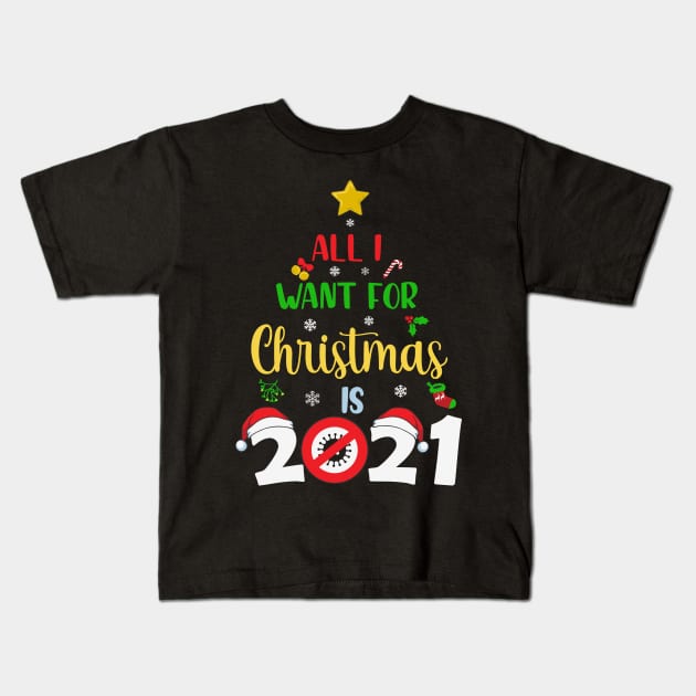 All I want for Christmas is 2021 Kids T-Shirt by BadDesignCo